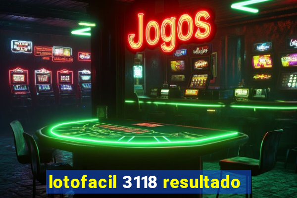 lotofacil 3118 resultado